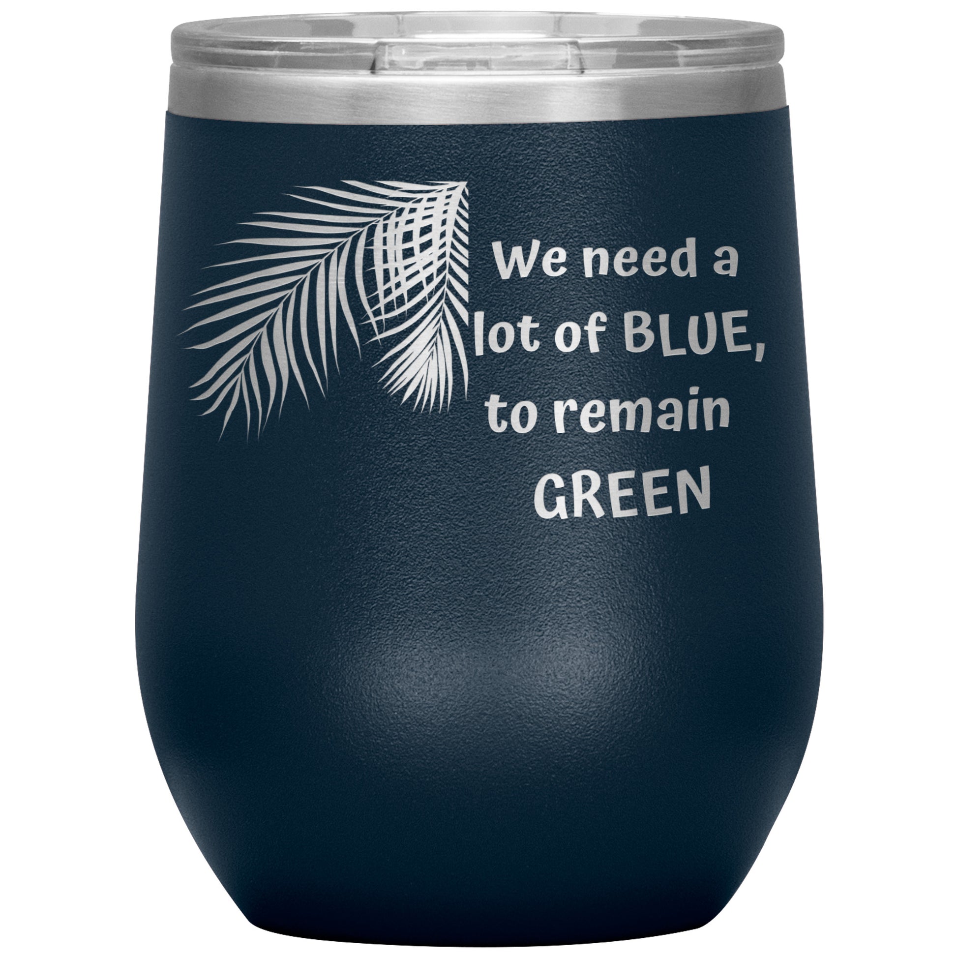 We Need a Lot of Blue to Remain Green Tumbler by Rachy Sparkle