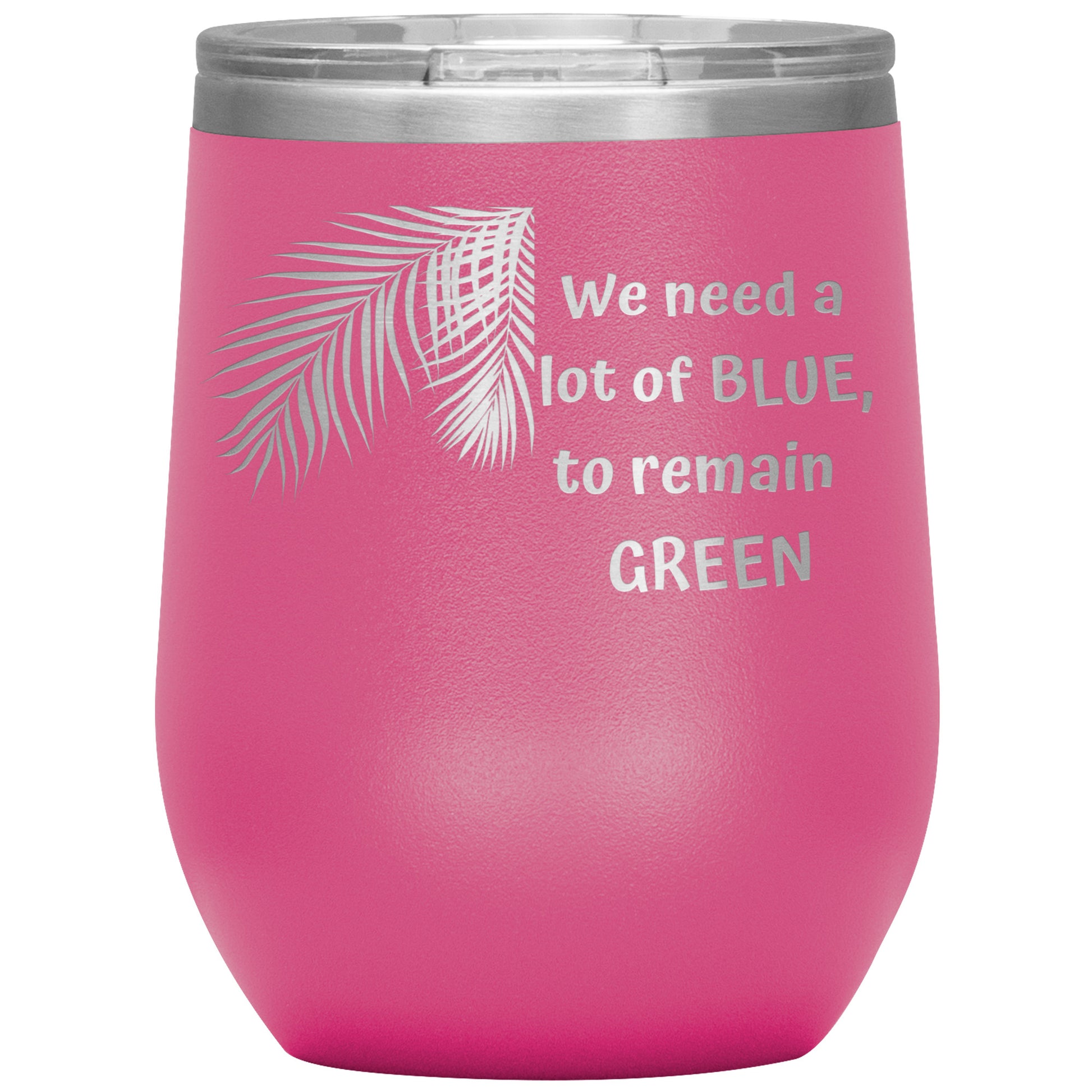 We Need a Lot of Blue to Remain Green Tumbler by Rachy Sparkle
