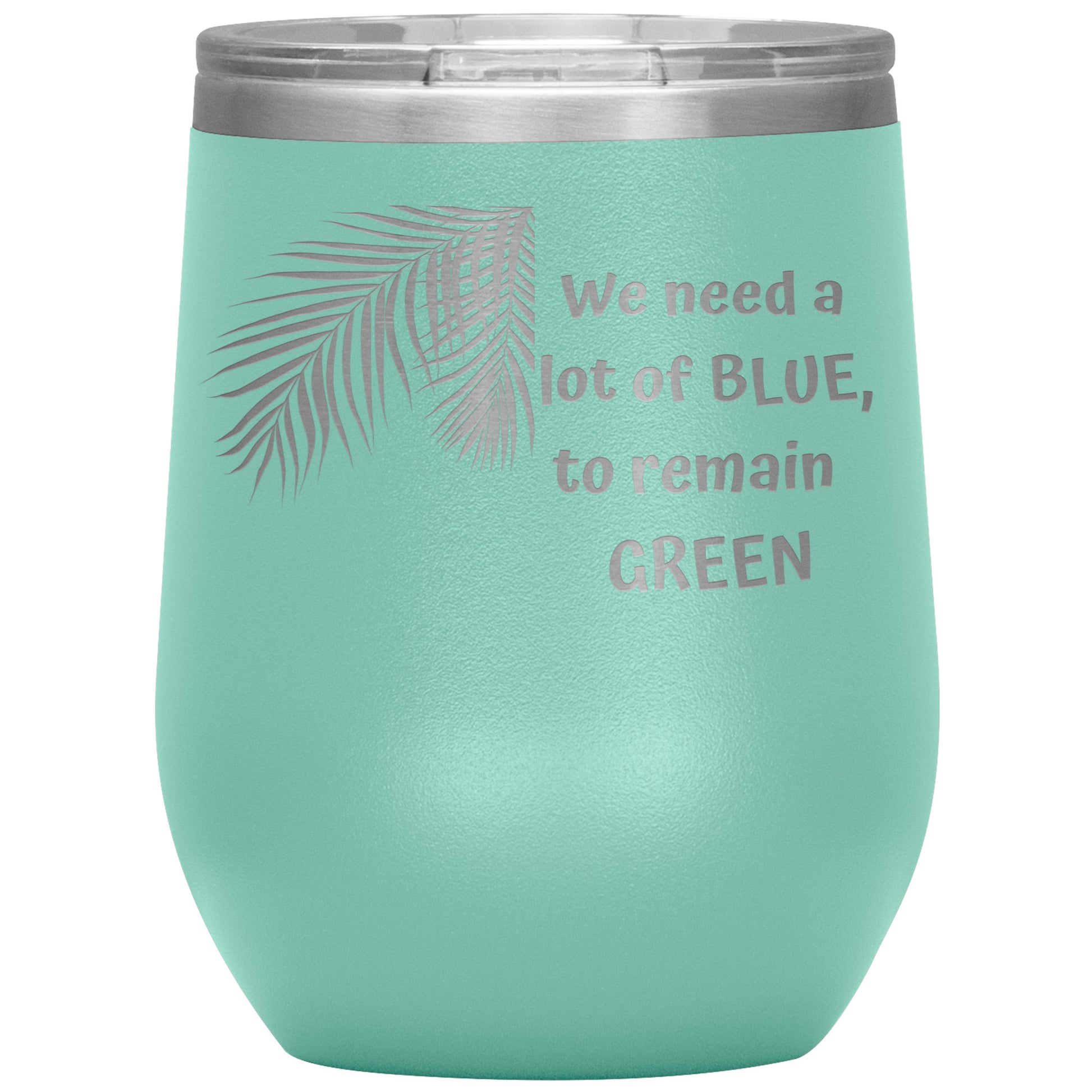 We Need a Lot of Blue to Remain Green Tumbler by Rachy Sparkle