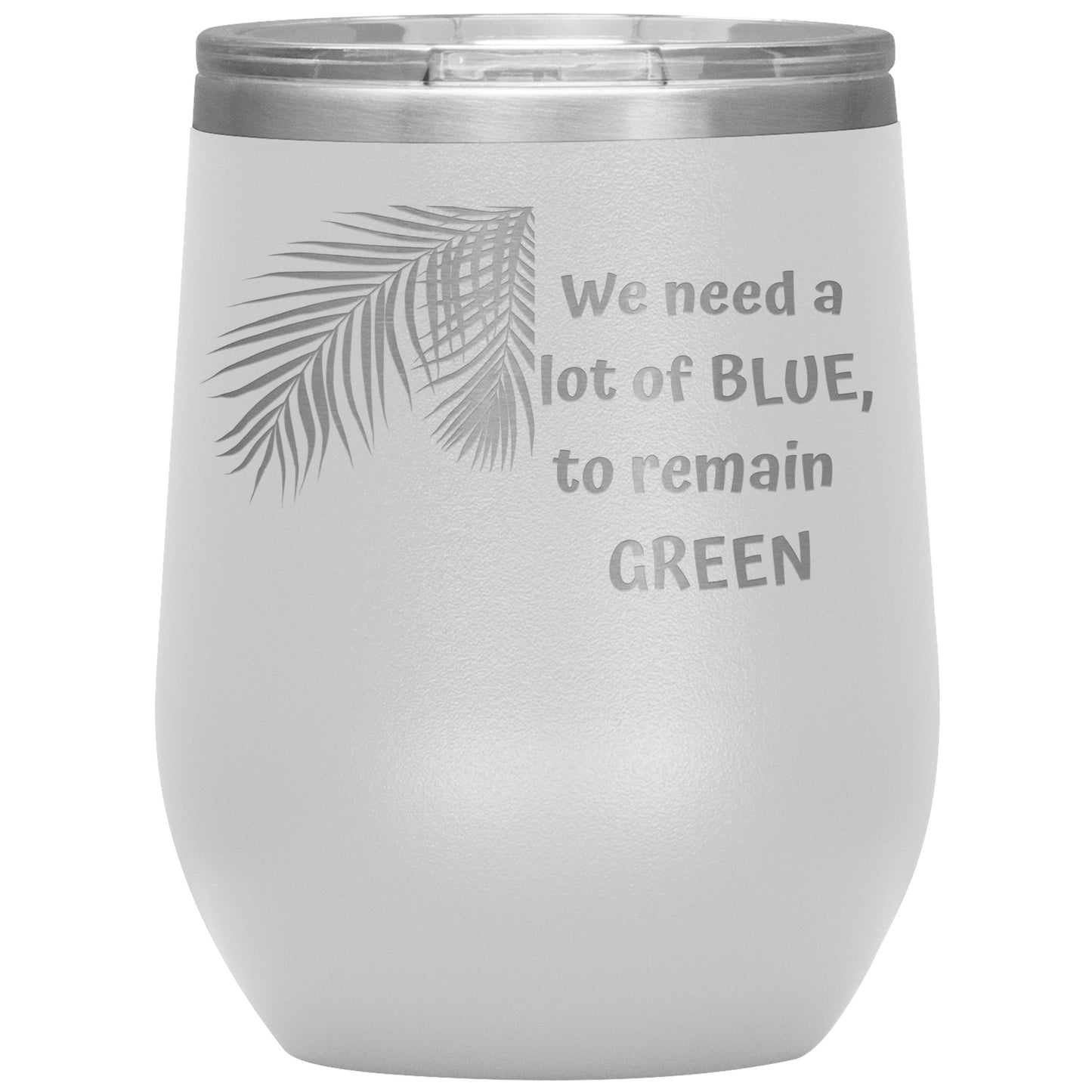 We Need a Lot of Blue to Remain Green Tumbler by Rachy Sparkle