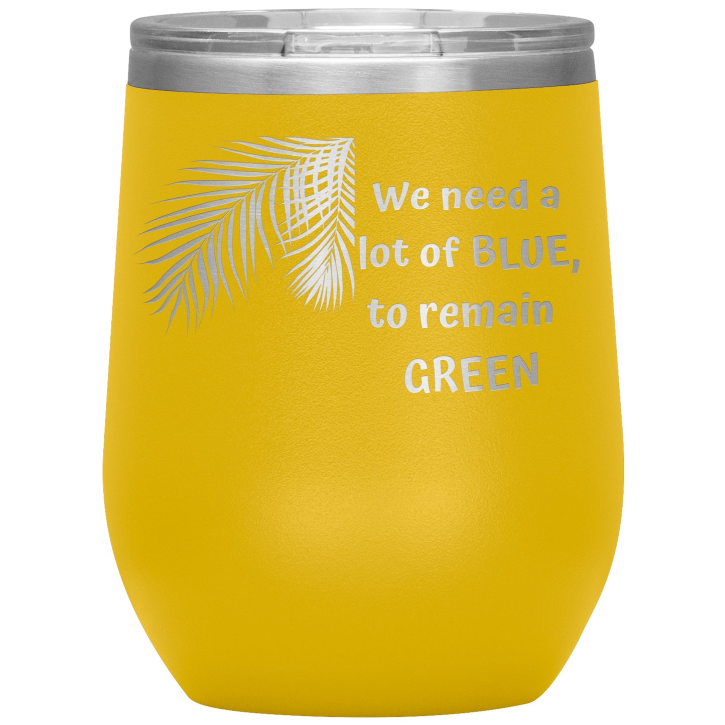 We Need a Lot of Blue to Remain Green Tumbler by Rachy Sparkle
