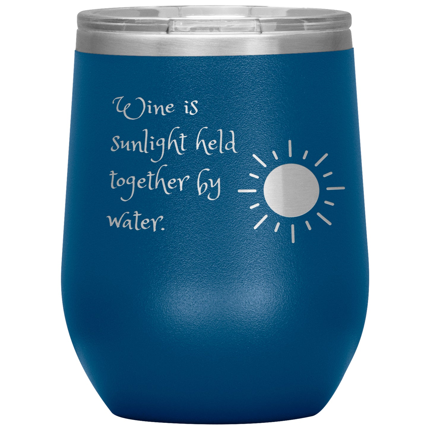 Wine Tumbler "Wine is Sunlight Held Together by Water."
