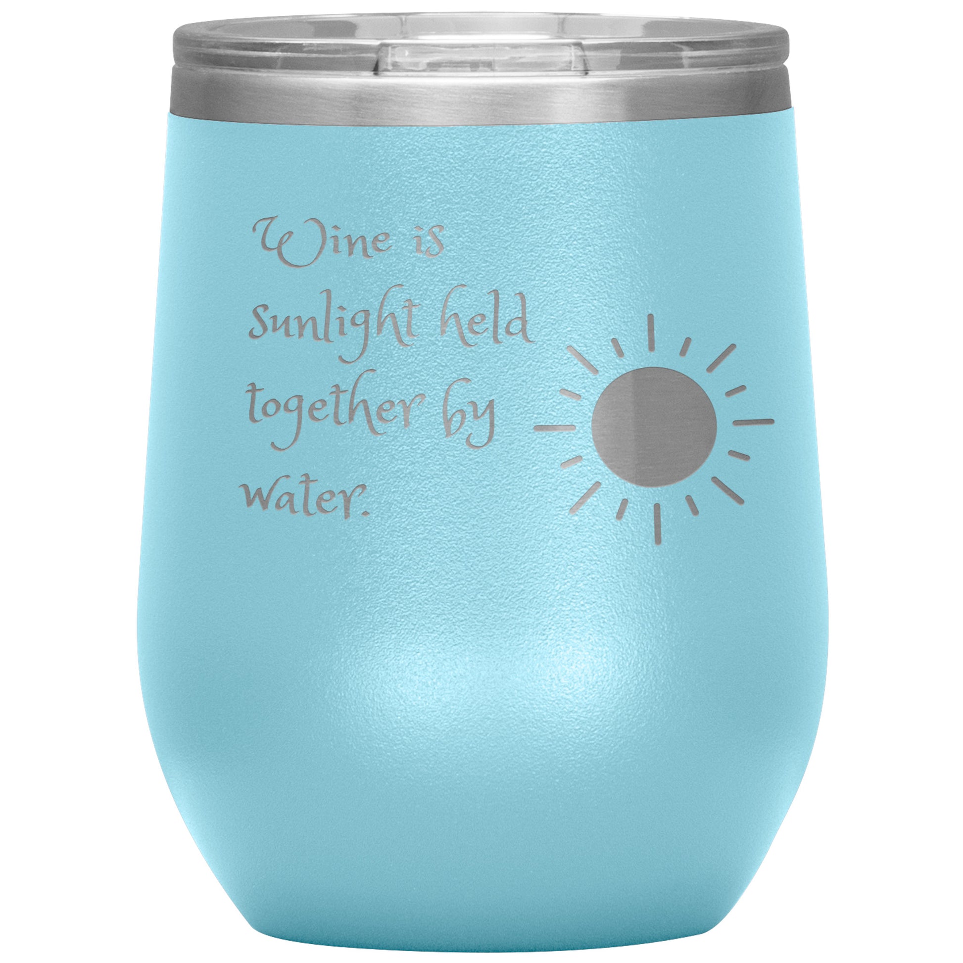 Wine Tumbler "Wine is Sunlight Held Together by Water."