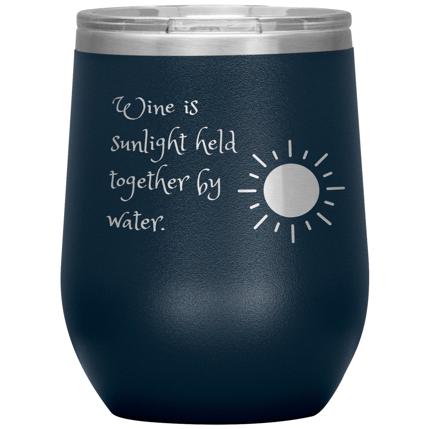 Wine Tumbler "Wine is Sunlight Held Together by Water."