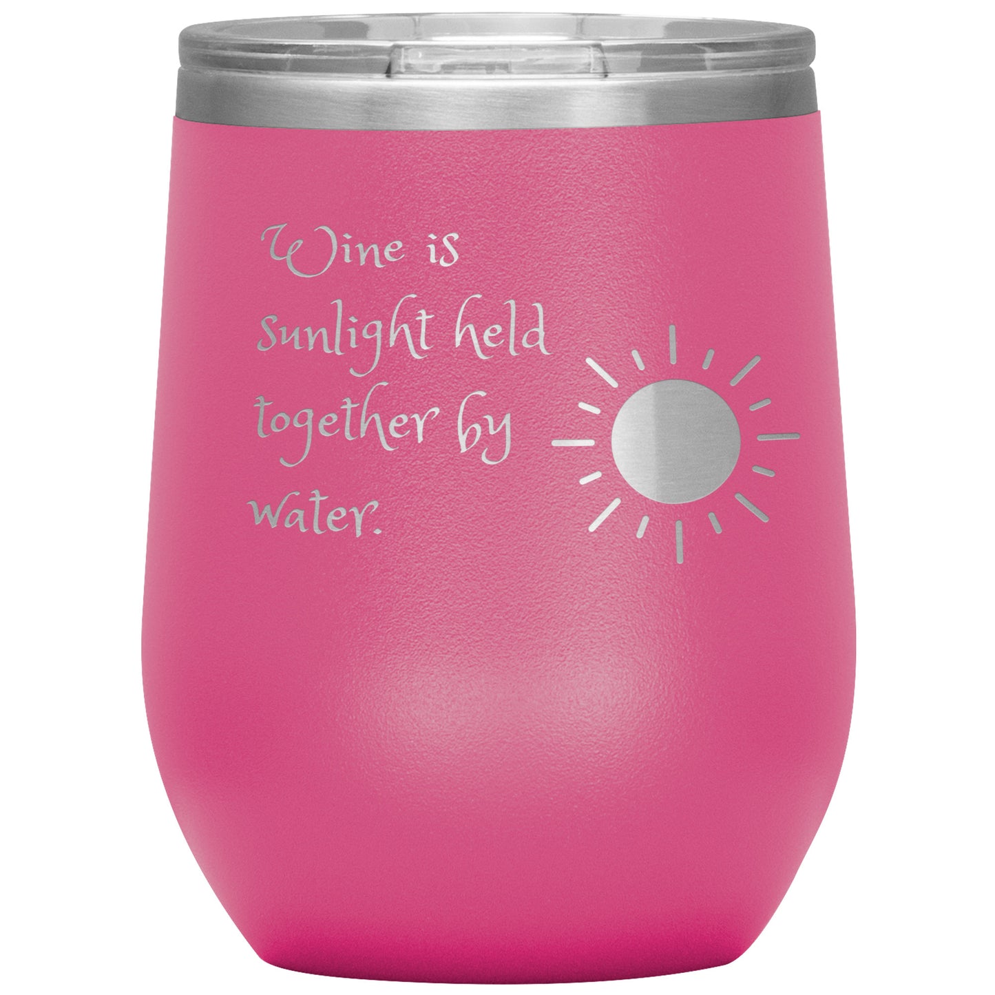 Wine Tumbler "Wine is Sunlight Held Together by Water."