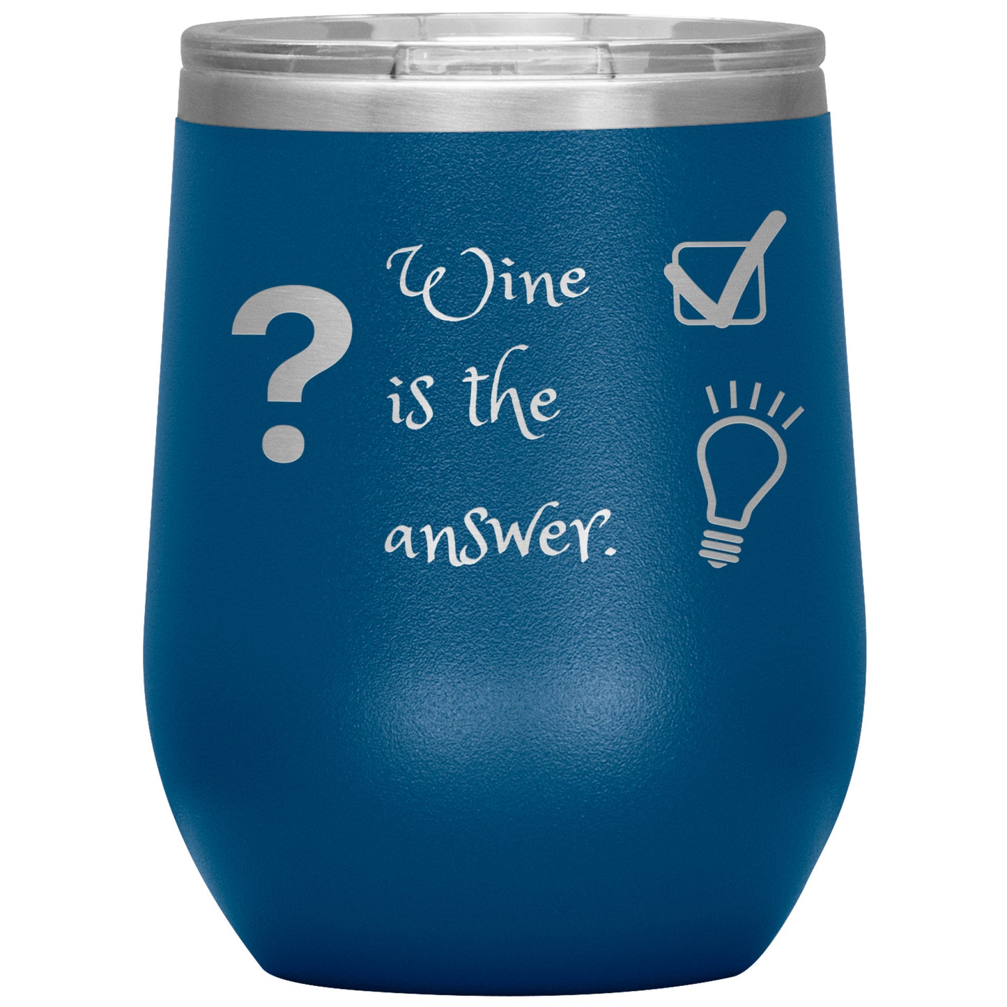 Wine Tumbler. ? Wine is The Answer