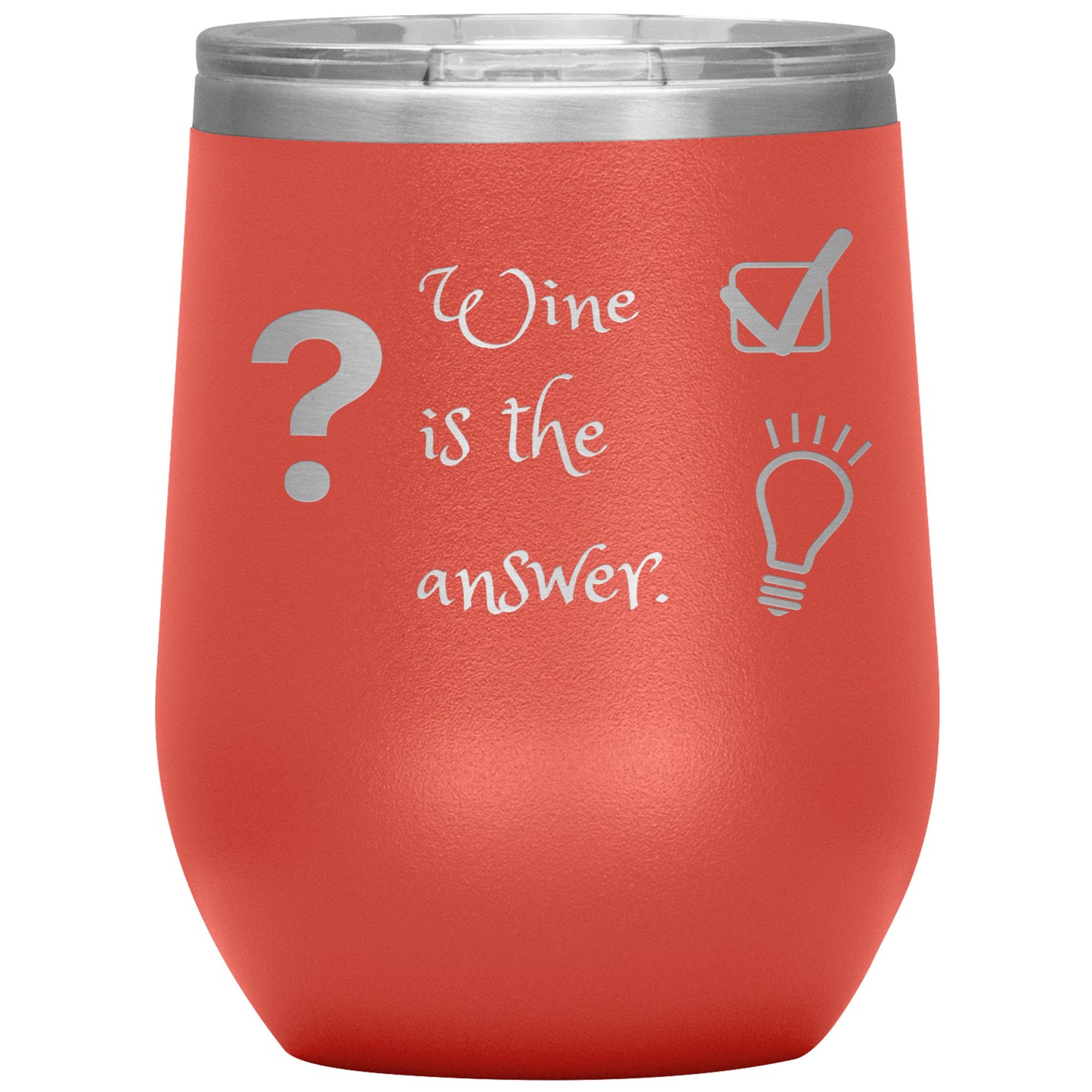 Wine Tumbler. ? Wine is The Answer