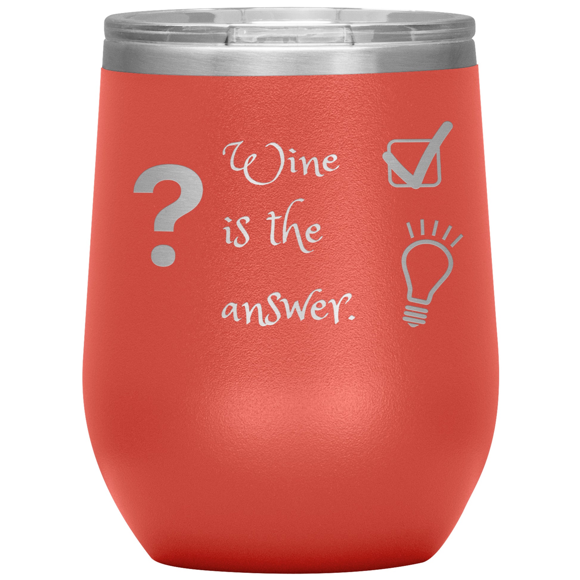 Wine Tumbler. ? Wine is The Answer