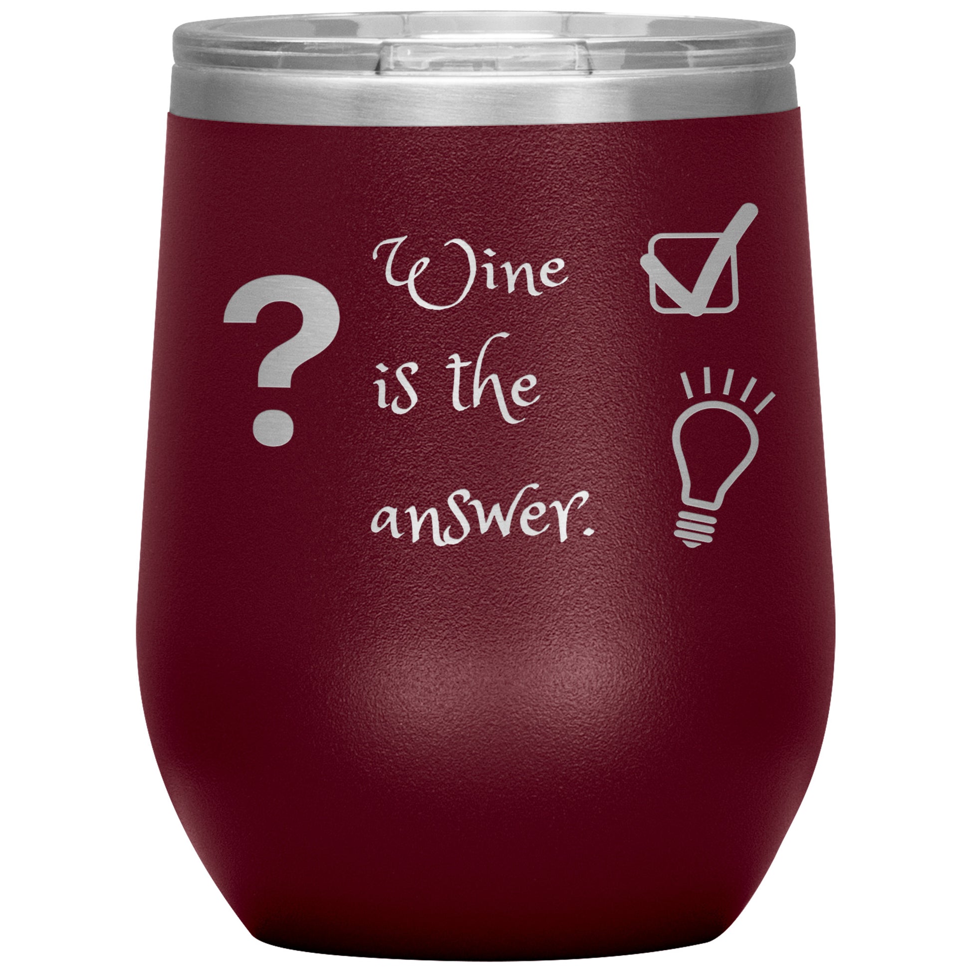 Wine Tumbler. ? Wine is The Answer