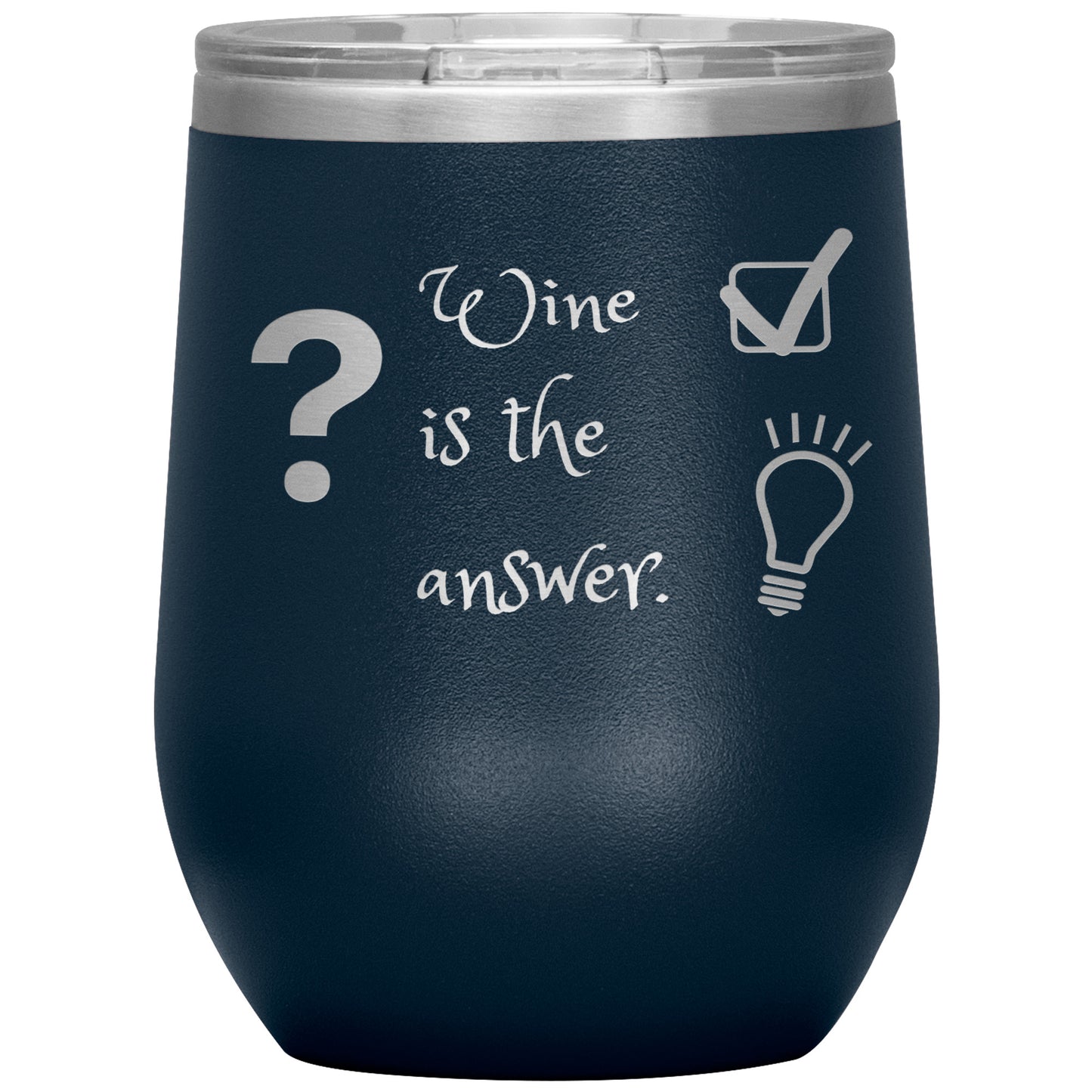 Wine Tumbler. ? Wine is The Answer