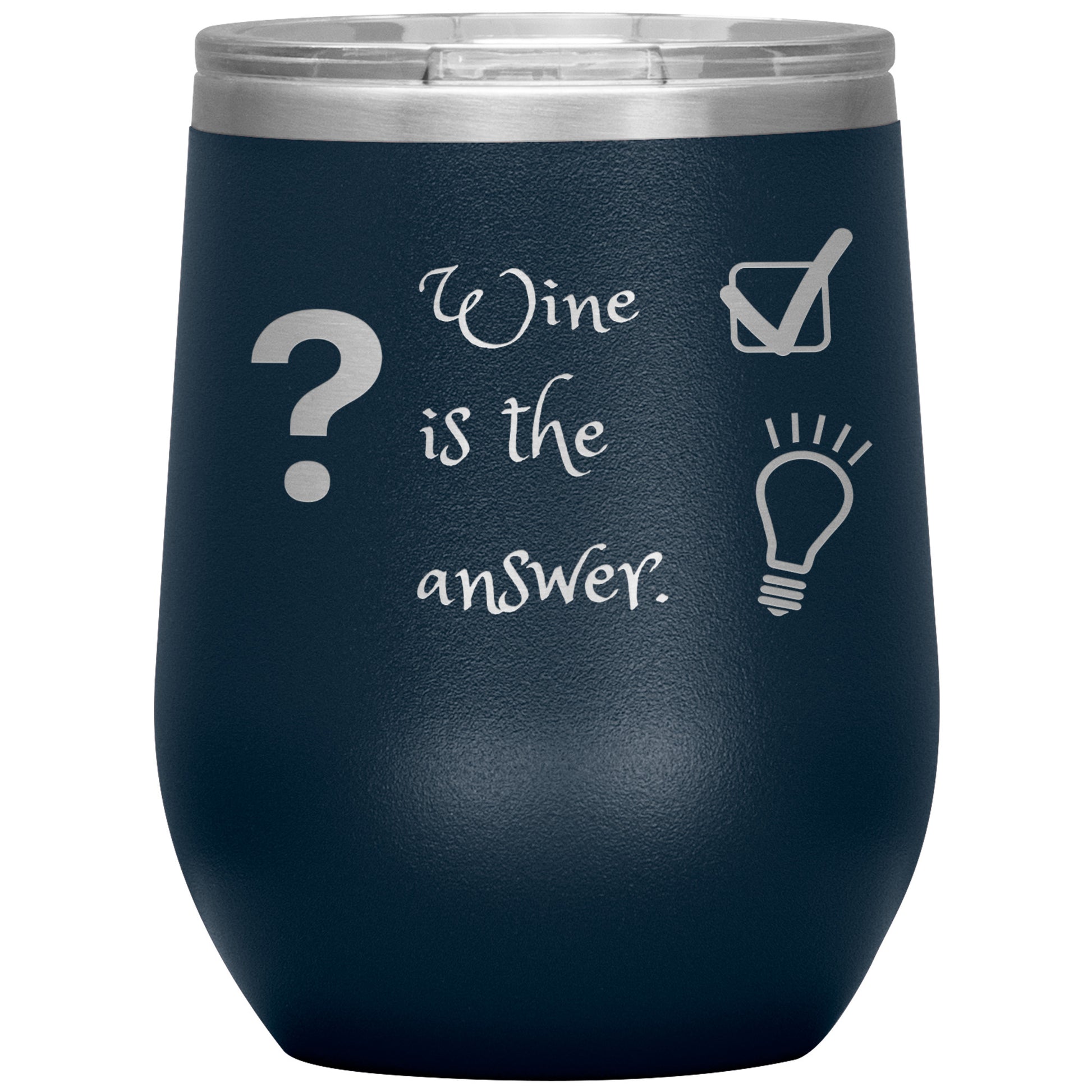 Wine Tumbler. ? Wine is The Answer
