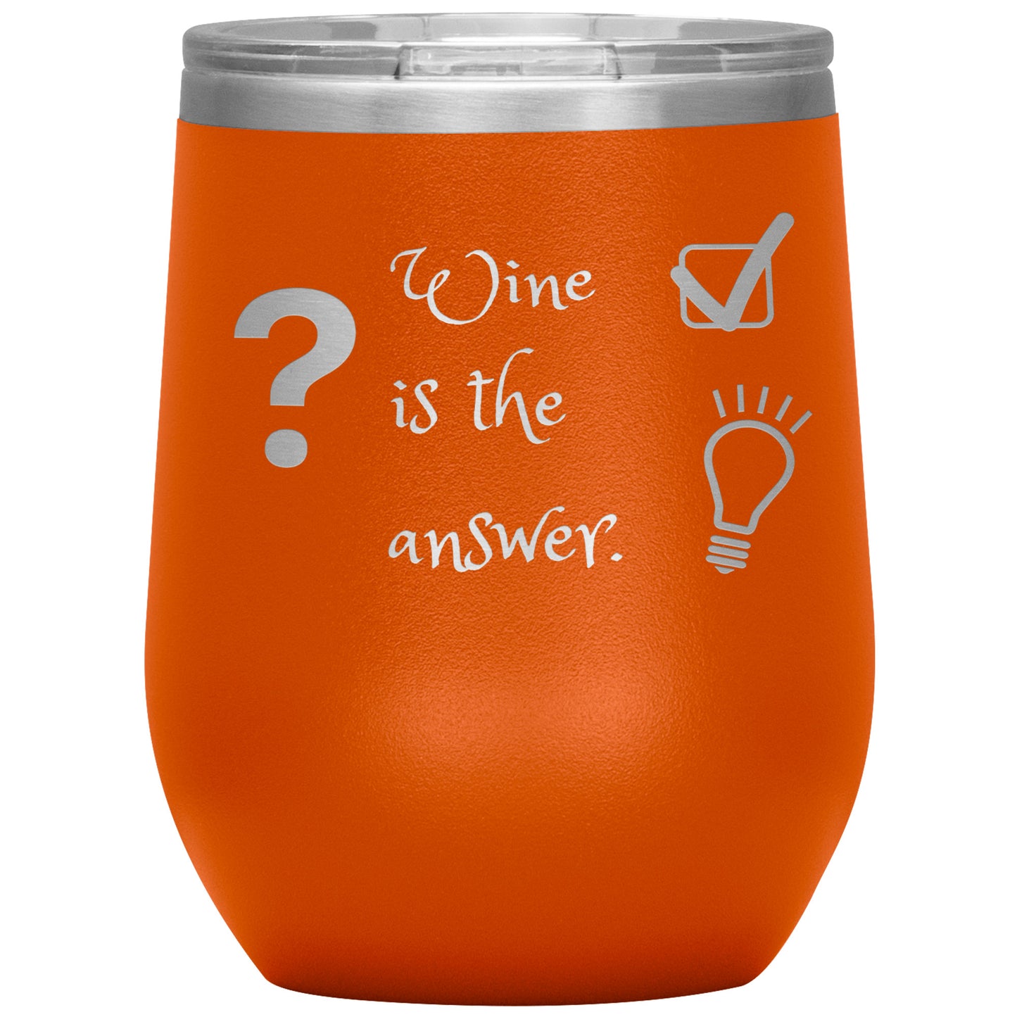 Wine Tumbler. ? Wine is The Answer
