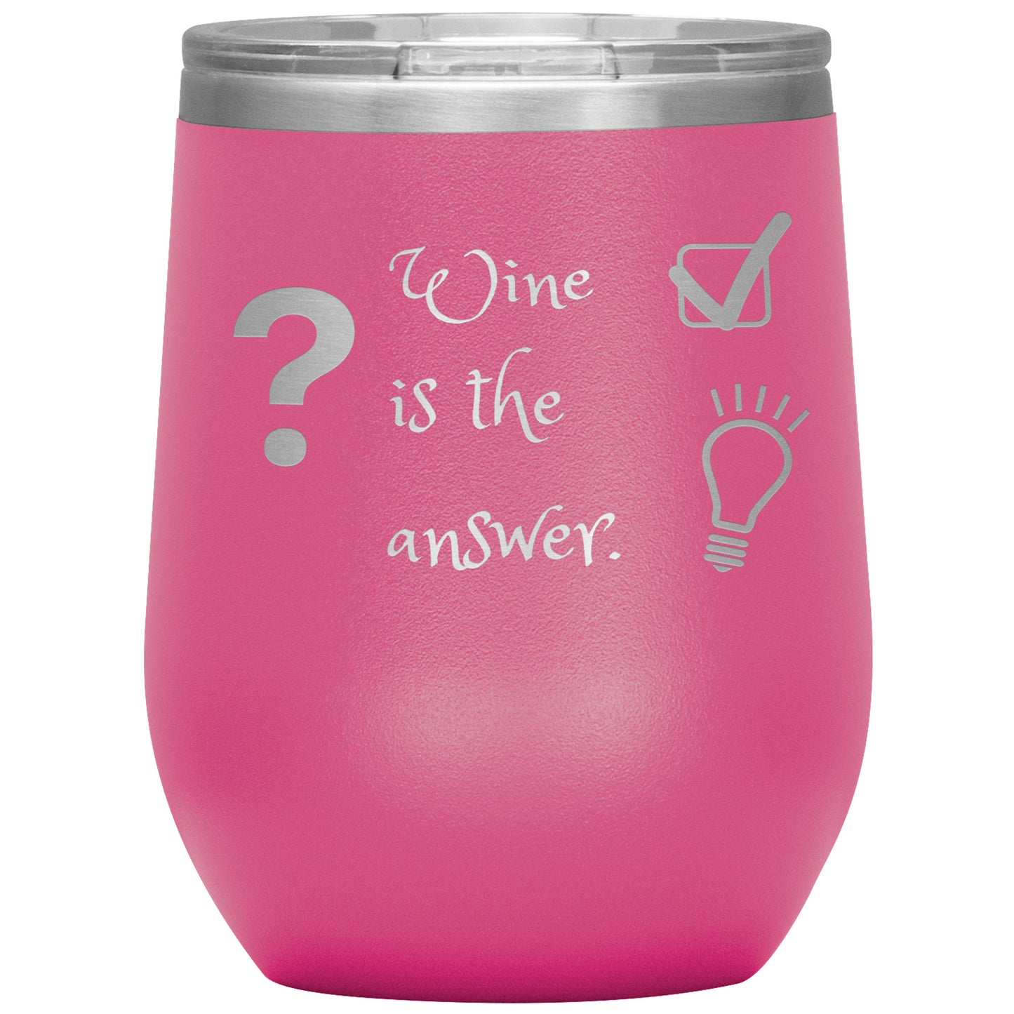 Wine Tumbler. ? Wine is The Answer
