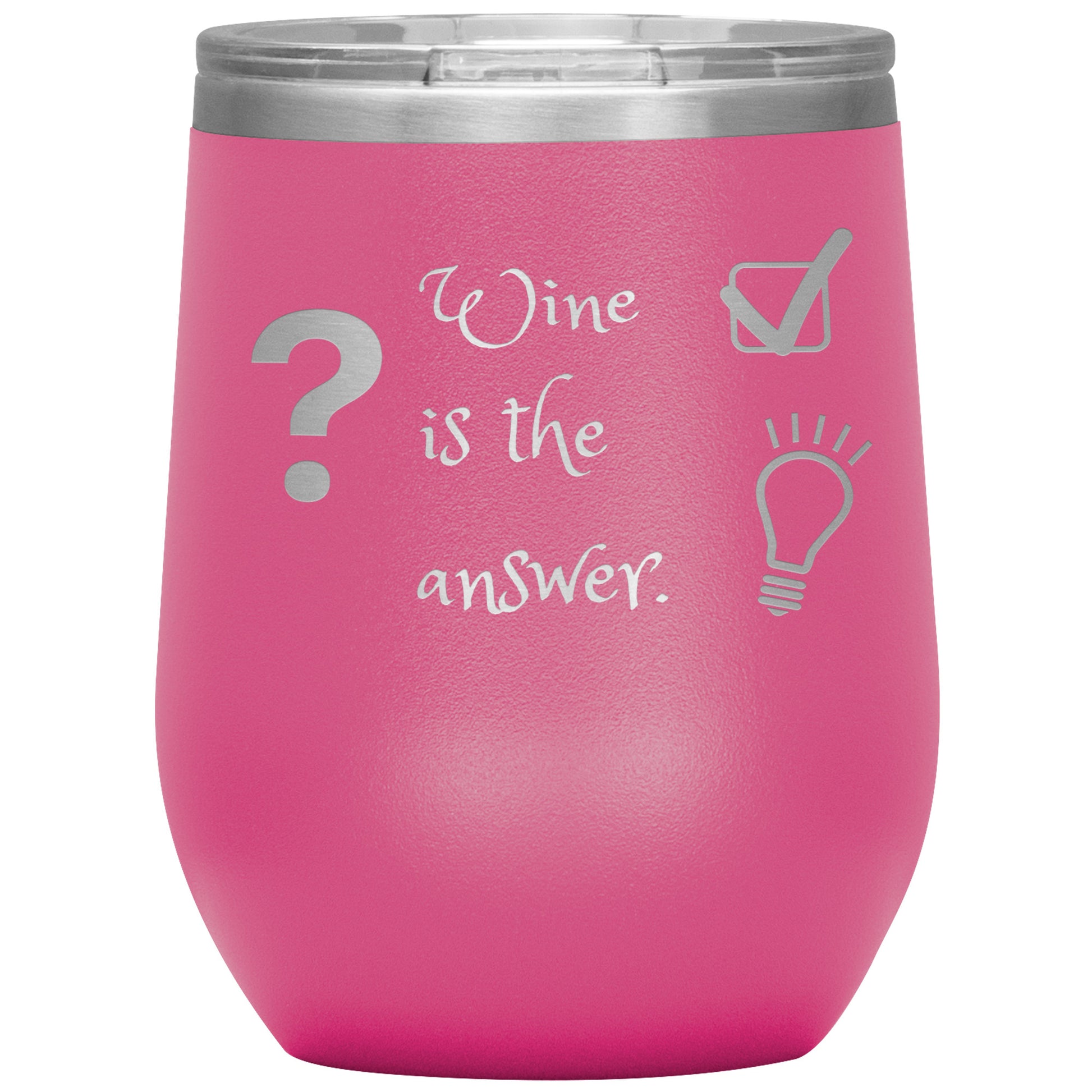 Wine Tumbler. ? Wine is The Answer