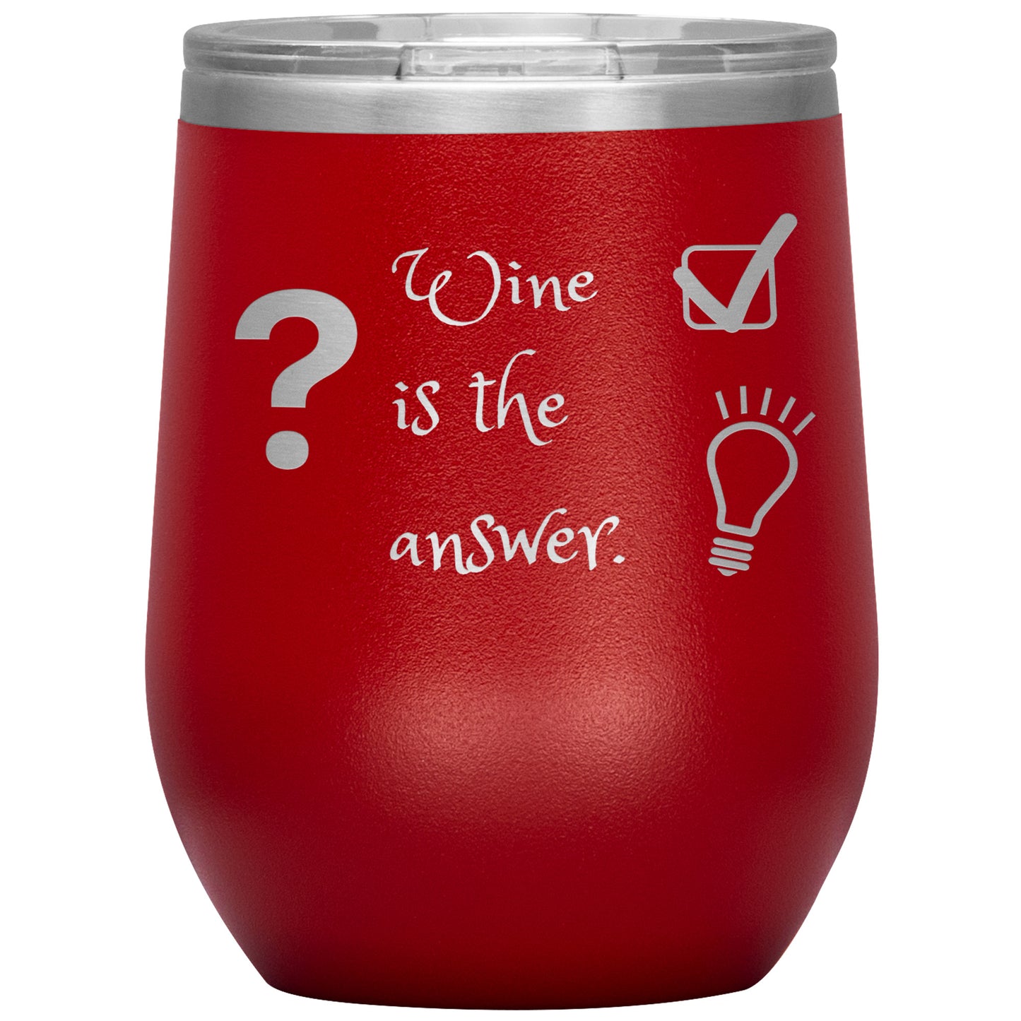 Wine Tumbler. ? Wine is The Answer