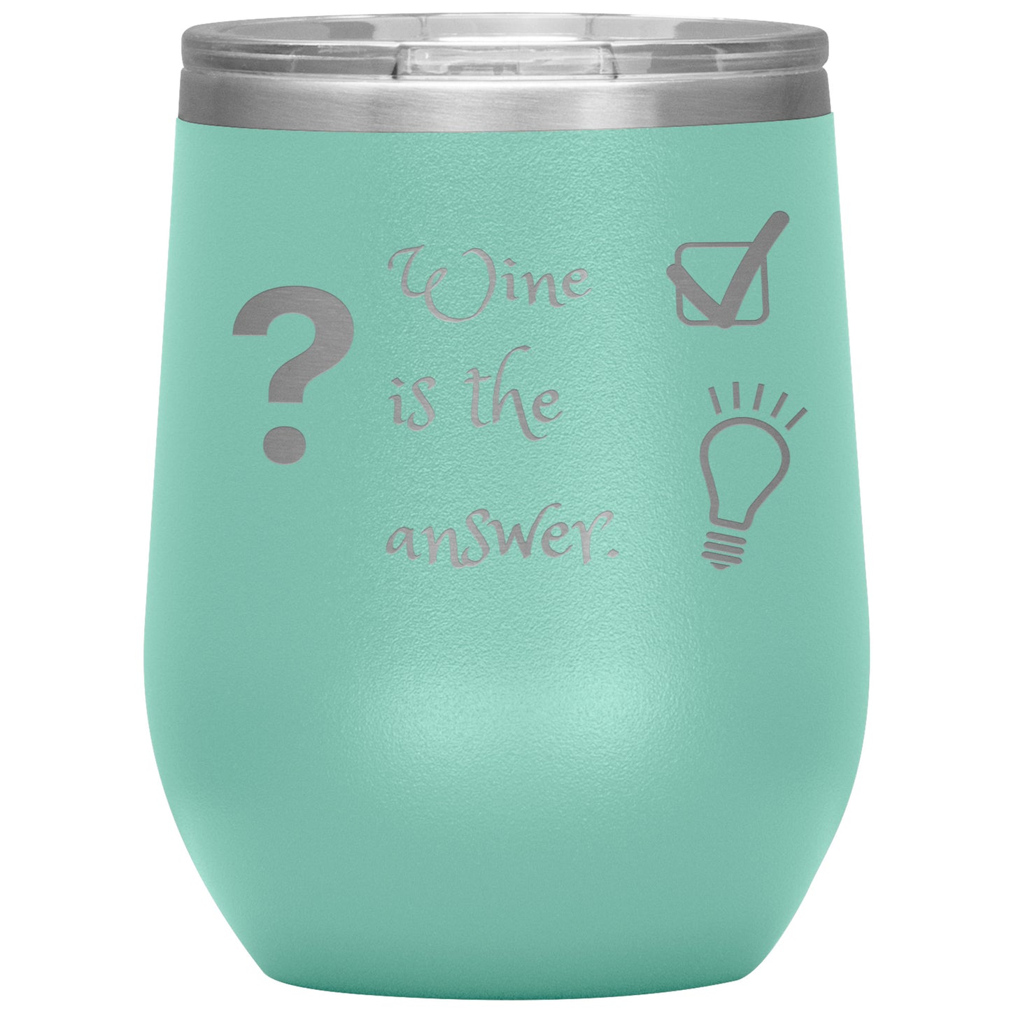 Wine Tumbler. ? Wine is The Answer