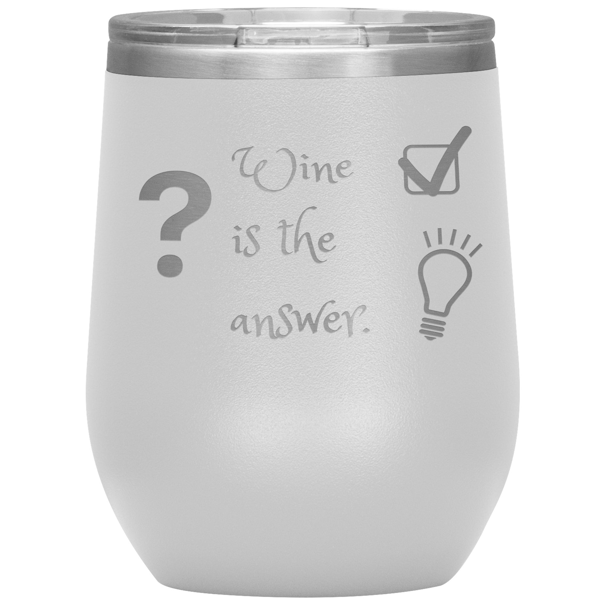 Wine Tumbler. ? Wine is The Answer