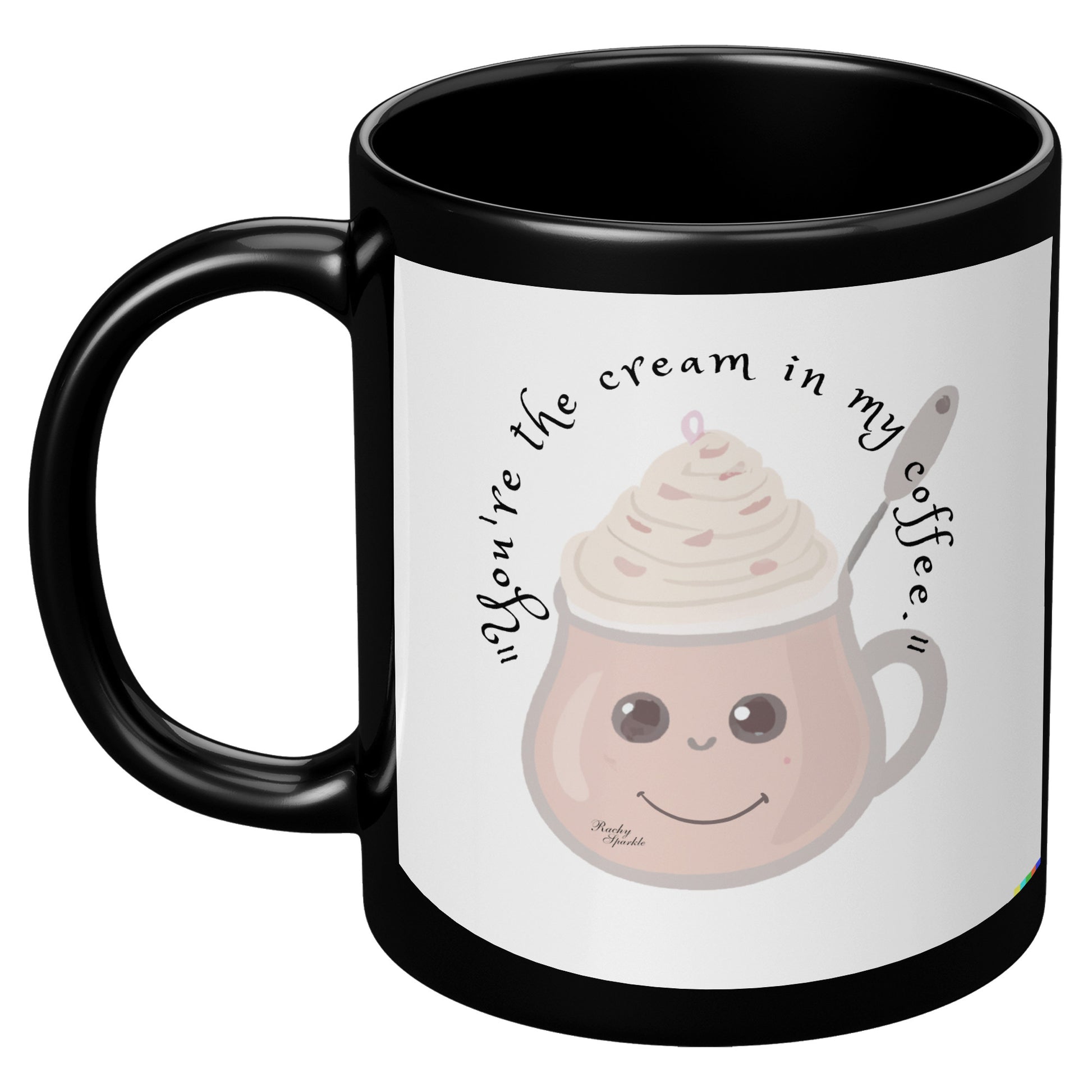 You're the cream in my coffee mug