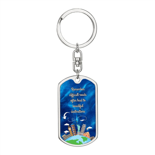 Dog Tag With Swivel Keychain, Remember Difficult Roads Often Lead to Beautiful Destinations