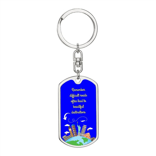 Dog Tag With Swivel Keychain, Remember Difficult Roads Often Lead to Beautiful Destinations