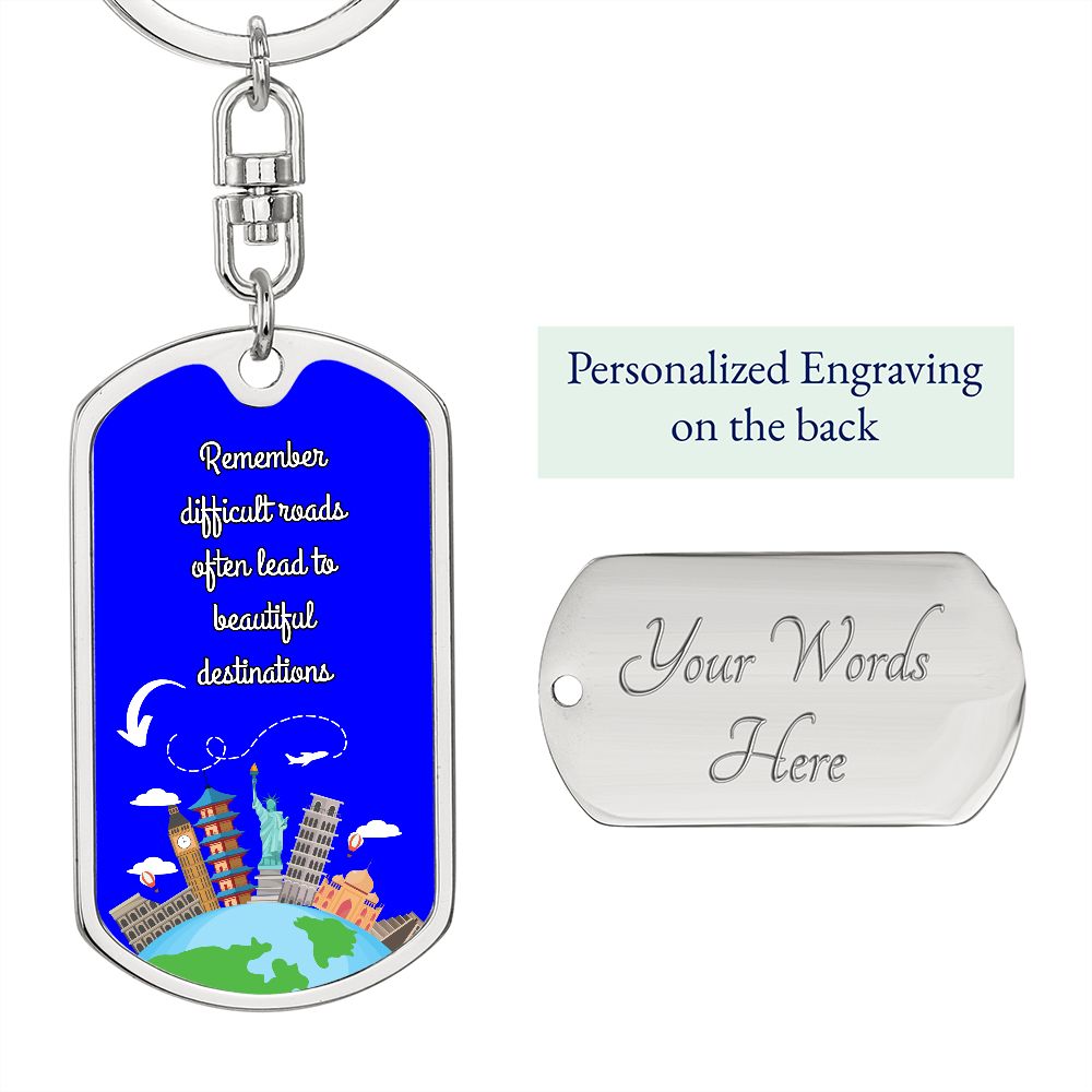 Dog Tag With Swivel Keychain, Remember Difficult Roads Often Lead to Beautiful Destinations