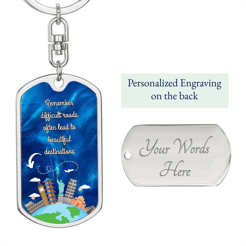 Dog Tag With Swivel Keychain, Remember Difficult Roads Often Lead to Beautiful Destinations