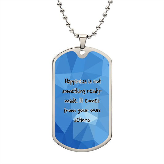 Luxury Military Chain Necklace: Happiness is not something ready-made. It comes from your own actions