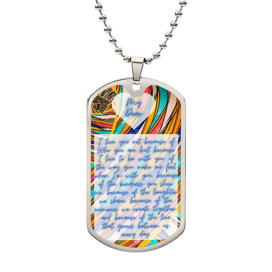 Dog Tag, Luxury Military Necklace, I love you not because of Who you are but because I love to be with you. of the way you make me feel when I'm with you, because of the kindness you show me, because of the laughter we share, because of the memories ...