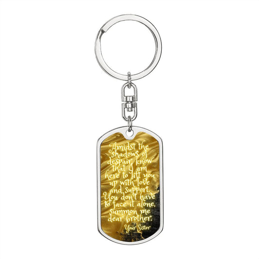 Graphic Dog Tag Keychain, Amidst the shadows of despair, know that I am here to lift you up with love and support. You don't have to face it alone, summon me dear brother.