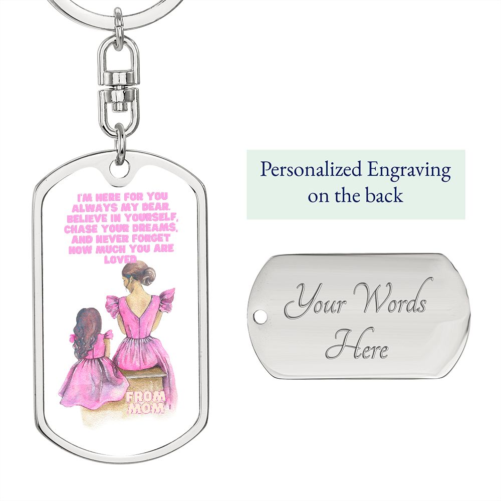 Graphic Dog Tag With Swivel Keychain by Rachy Sparkle, I'm Here For You always my dear. Believe in yourself, chase your dreams, and never forget how much you are loved.