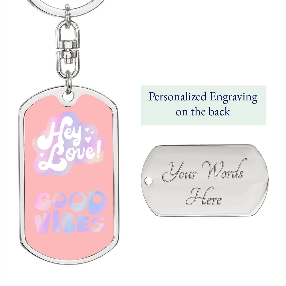 Hey Love, Good Vibes, Graphic Dog Tag Keychain