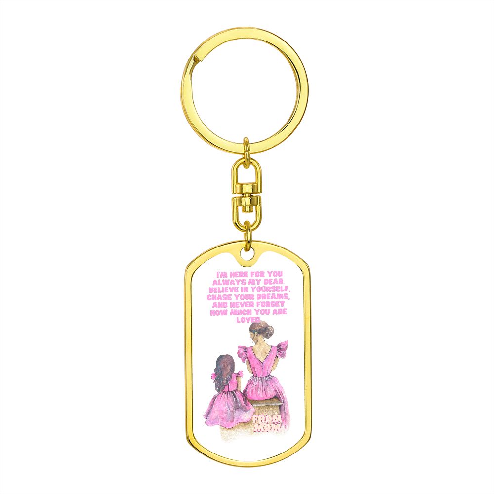 Graphic Dog Tag With Swivel Keychain by Rachy Sparkle, I'm Here For You always my dear. Believe in yourself, chase your dreams, and never forget how much you are loved.