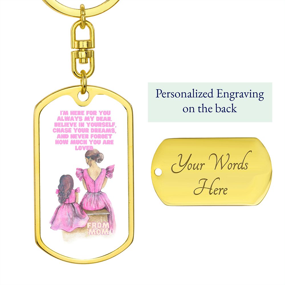 Graphic Dog Tag With Swivel Keychain by Rachy Sparkle, I'm Here For You always my dear. Believe in yourself, chase your dreams, and never forget how much you are loved.